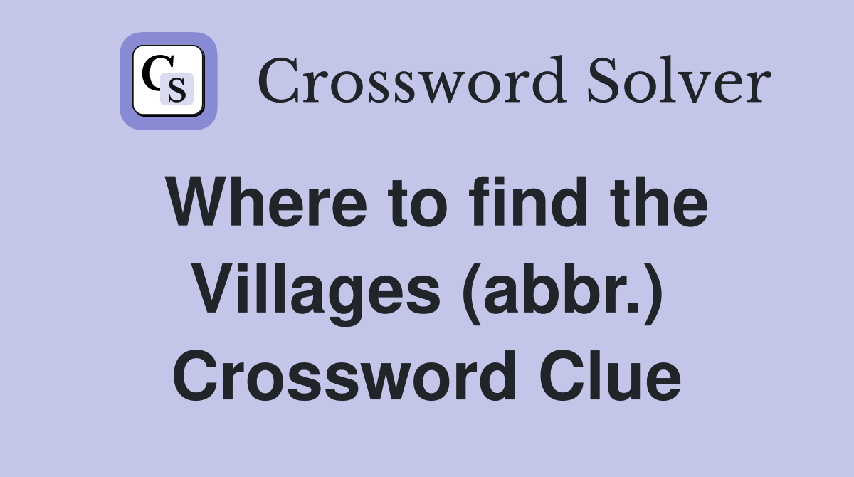 Where to find the Villages (abbr.) Crossword Clue Answers Crossword